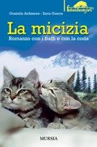 La micizia. Romanzo con i baffi e con la coda - Graziella Ardizzone, Ilaria Guerra - Libro Ugo Mursia Editore 2007, Felinamente & C. | Libraccio.it