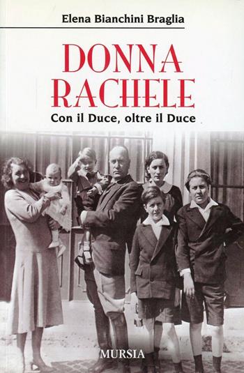 Donna Rachele. Con il duce, oltre il duce - Elena Bianchini Braglia - Libro Mursia 2022 | Libraccio.it