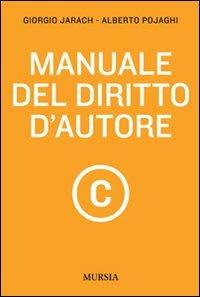 Manuale del diritto d'autore - Giorgio Jarach, Alberto Pojaghi - Libro Ugo Mursia Editore 2011, Professioni e mestieri | Libraccio.it