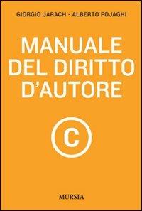 Manuale del diritto d'autore - Giorgio Jarach, Alberto Pojaghi - Libro Mursia 2012, Professioni e mestieri | Libraccio.it