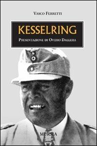 Kesselring - Vasco Ferretti - Libro Mursia 2022, Testimonianze fra cronaca e storia | Libraccio.it