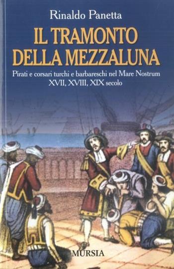 Il tramonto della mezzaluna - Rinaldo Panetta - Libro Mursia 2012 | Libraccio.it