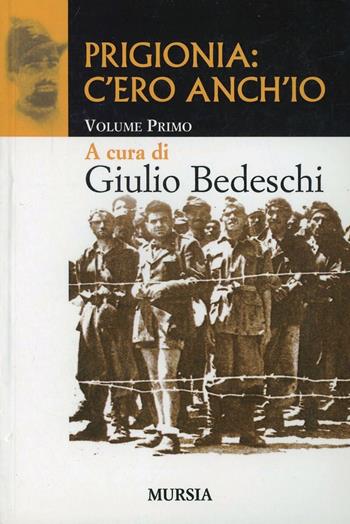 Prigionia: c'ero anch'io. Vol. 1 - Giulio Bedeschi - Libro Mursia 2013 | Libraccio.it