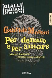 Per denaro e per amore. Misteri lombardi, omicidi senza colpevoli