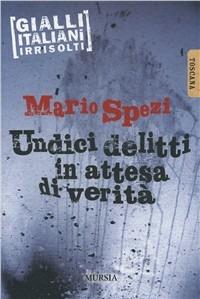 Undici delitti in attesa di verità - Mario Spezi - Libro Ugo Mursia Editore 2008 | Libraccio.it