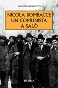 Nicola Bombacci: un comunista a Salò - Guglielmo Salotti - Libro Mursia 2014, Testimonianze fra cronaca e storia | Libraccio.it