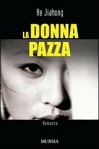 La donna pazza - Jiahong He - Libro Mursia 2022, Romanzi Mursia | Libraccio.it