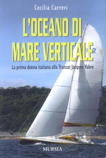 L' oceano di mare verticale - Cecilia Carreri - Libro Ugo Mursia Editore 2011, Biblioteca del mare | Libraccio.it