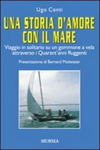 Una storia d'amore con il mare. Viaggio in solitario su un gommone a vela attraverso i quarant'anni ruggenti - Ugo Conti - Libro Mursia 2022, Biblioteca del mare | Libraccio.it