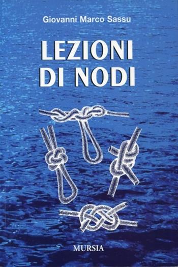 Lezioni di nodi - Giovanni Marco Sassu - Libro Mursia 2011 | Libraccio.it