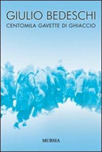 Centomila gavette di ghiaccio. Ediz. integrale - Giulio Bedeschi - Libro Mursia 2011, Testimonianze fra cronaca e storia | Libraccio.it