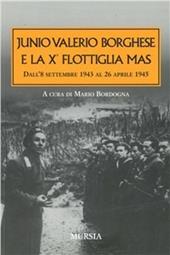 Junio Valerio Borghese e la 10ª flottiglia Mas dall'8 settembre 1943 al 26 aprile 1945