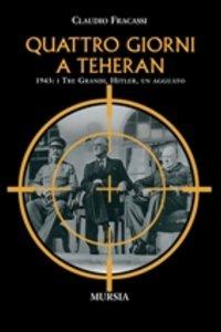 Quattro giorni a Teheran - Claudio Fracassi - Libro Mursia 2012 | Libraccio.it
