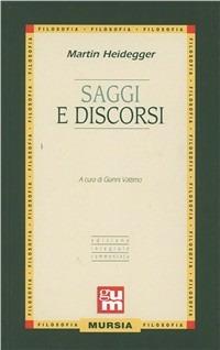 Saggi e discorsi - Martin Heidegger - Libro Mursia 2014, Grande Universale Mursia | Libraccio.it