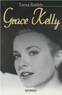 Grace Kelly - Enrica Roddolo - Libro Ugo Mursia Editore 2007 | Libraccio.it