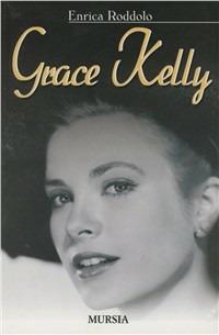 Grace Kelly - Enrica Roddolo - Libro Mursia 2012 | Libraccio.it