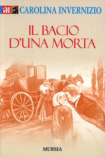 Il bacio di una morta - Carolina Invernizio - Libro Ugo Mursia Editore 2007 | Libraccio.it