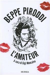 Beppe Piroddi. L'amateur  - Libro Mursia 2022 | Libraccio.it
