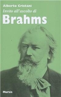 Invito all'ascolto di Brahms - Alberto Cristiani - Libro Ugo Mursia Editore 2008 | Libraccio.it