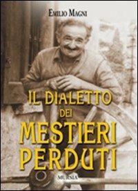 Il dialetto dei mestieri perduti - Emilio Magni - Libro Mursia 2007 | Libraccio.it