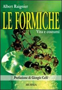 Le formiche. Vita e costumi - Albert Raignier - Libro Ugo Mursia Editore 2007 | Libraccio.it