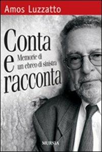 Conta e racconta. Memorie di un ebreo di sinistra - Amos Luzzatto - Libro Mursia 2008 | Libraccio.it