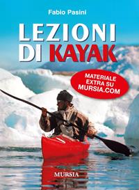 Lezioni di kajak - Fabio Pasini - Libro Mursia 2012, Biblioteca del mare | Libraccio.it