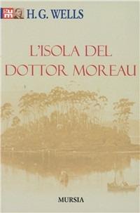 L'isola del dottor Moreau - Herbert George Wells - Libro Mursia 2011, Grande Universale Mursia | Libraccio.it