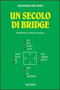 Un secolo di bridge - Giovanni Delfino - Libro Mursia 2012 | Libraccio.it