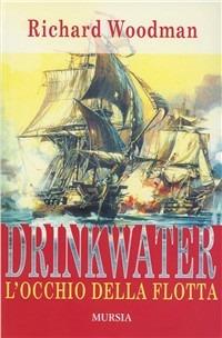 Drinkwater. L'occhio della flotta - Richard Woodman - Libro Ugo Mursia Editore 2008, Biblioteca del mare | Libraccio.it