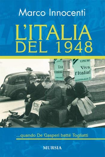 L'Italia dal 1948 - Marco Innocenti - Libro Mursia 2022, Testimonianze fra cronaca e storia | Libraccio.it