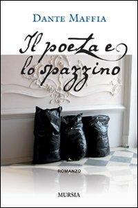 Il poeta e lo spazzino - Dante Maffia - Libro Mursia 2022, Romanzi Mursia | Libraccio.it