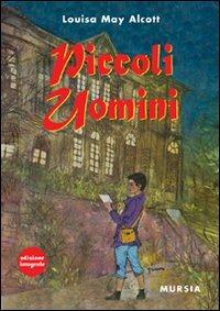 Piccoli uomini - Louisa May Alcott - Libro Mursia 2014 | Libraccio.it