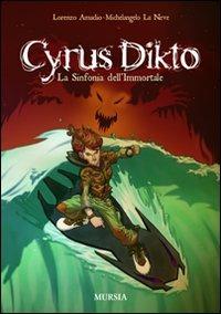 Cyrus Dikto. La sinfonia dell'immortale - Lorenzo Amadio, Michelangelo La Neve - Libro Ugo Mursia Editore 2010, Mursia ragazzi | Libraccio.it