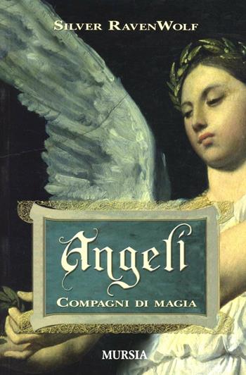 Angeli. Compagni di magia - Silver Raven Wolf - Libro Mursia 2022 | Libraccio.it