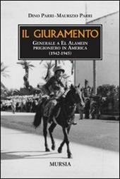 Il giuramento. Generale a El Alamein, prigioniero in America (1942-1945)