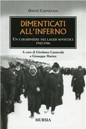 Dimenticati all'inferno. Un carabiniere nei lager sovietici 1942-1946