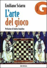 L'arte del gioco - Emiliano Sciarra - Libro Mursia 2012 | Libraccio.it