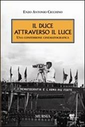 Il duce attraverso il Luce. Una confessione cinematografica