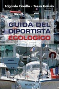 Guida del diportista ecologico - Edgardo Fiorillo, Tessa Gelisio - Libro Ugo Mursia Editore 2014, Biblioteca del mare | Libraccio.it
