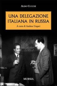 Una delegazione italiana in Russia - Aldo Cucchi - Libro Mursia 2012 | Libraccio.it