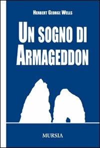 Un sogno di Armageddon - Herbert George Wells - Libro Mursia 2022 | Libraccio.it
