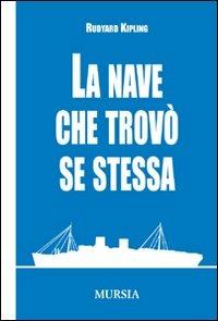 La nave che trovò se stessa - Rudyard Kipling - Libro Mursia 2012 | Libraccio.it