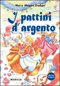I pattini d'argento. Ediz. integrale - Mary Mapes Dodge - Libro Mursia 2009 | Libraccio.it