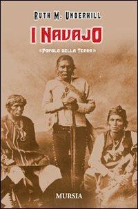 I Navajo. Popolo della terra - Ruth M. Underhill - Libro Mursia 2012 | Libraccio.it