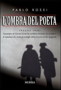 L' ombra del poeta - Pablo Rossi - Libro Ugo Mursia Editore 2008, Romanzi Mursia | Libraccio.it
