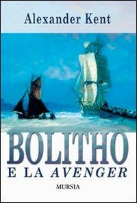 Bolitho e la Avenger - Alexander Kent - Libro Mursia 2012 | Libraccio.it