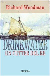 Drinkwater. Un cutter del re - Richard Woodman - Libro Ugo Mursia Editore 2009, Biblioteca del mare | Libraccio.it