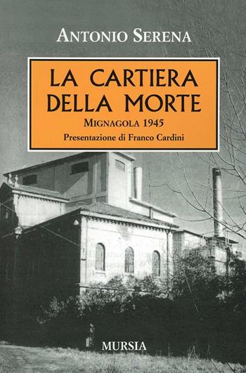 La cartiera della morte. Mignagola 1945 - Antonio Serena - Libro Mursia 2011, Testimon. fra cron.e storia.II guerra mon | Libraccio.it