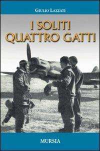 I soliti quattro gatti - Giulio Lazzati - Libro Ugo Mursia Editore 2008 | Libraccio.it